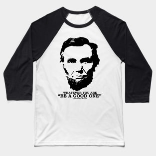 Whatever You Are Be A Good One Baseball T-Shirt